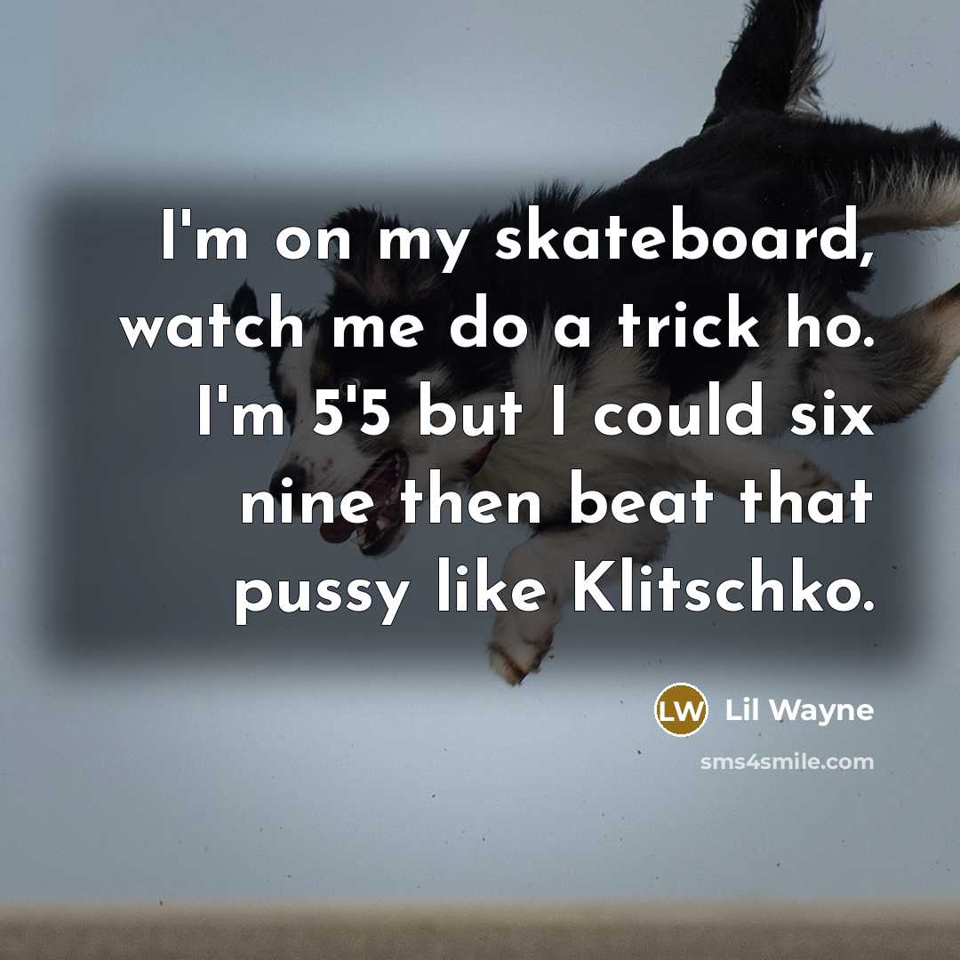 “I'm on my skateboard, watch me do a trick ho.…” quote by Lil Wayne
