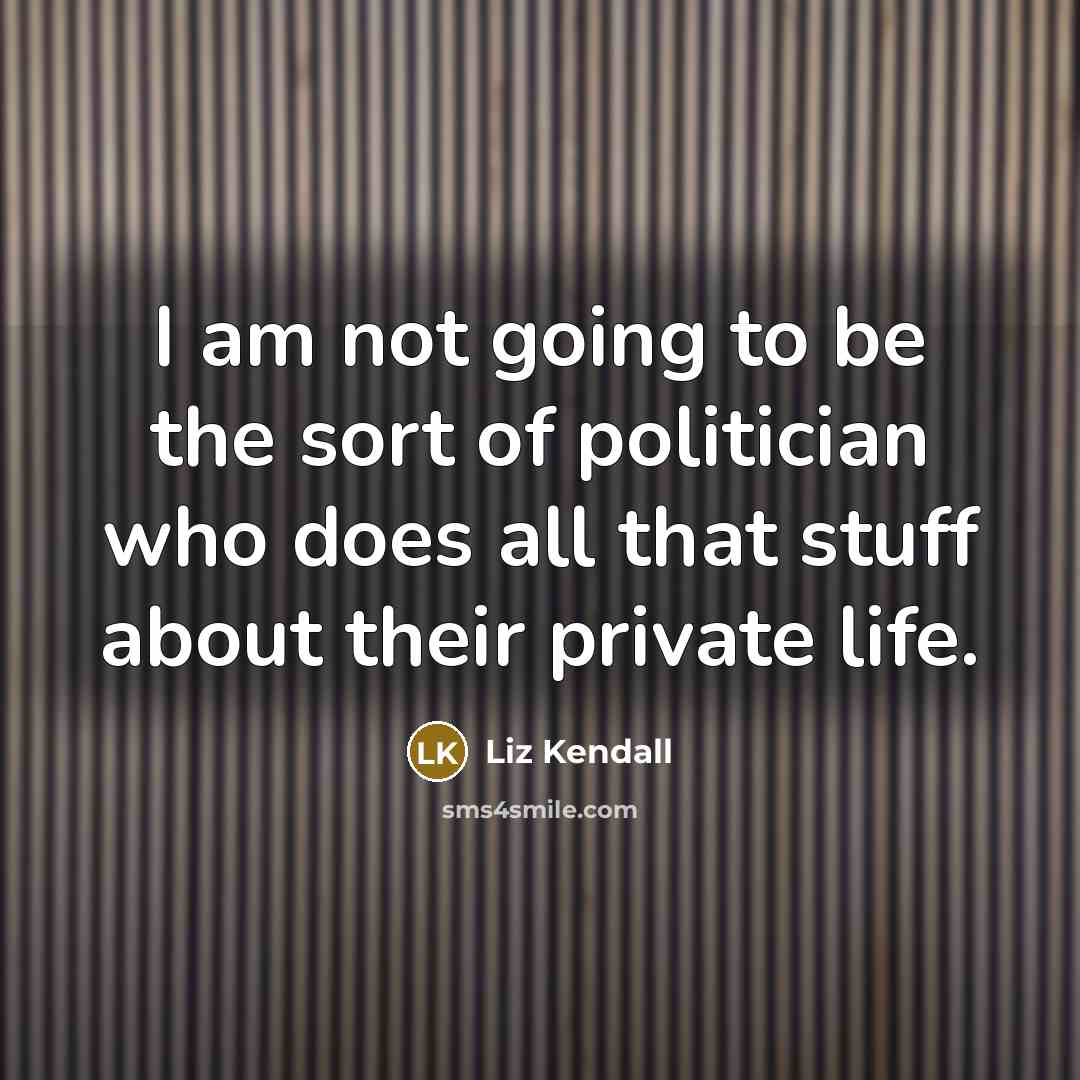 “I am not going to be the sort of politician…” quote by Liz Kendall