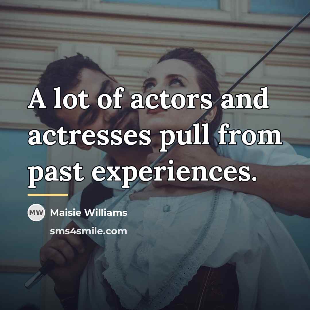“A lot of actors and actresses pull from past experiences.…” quote by Maisie Williams