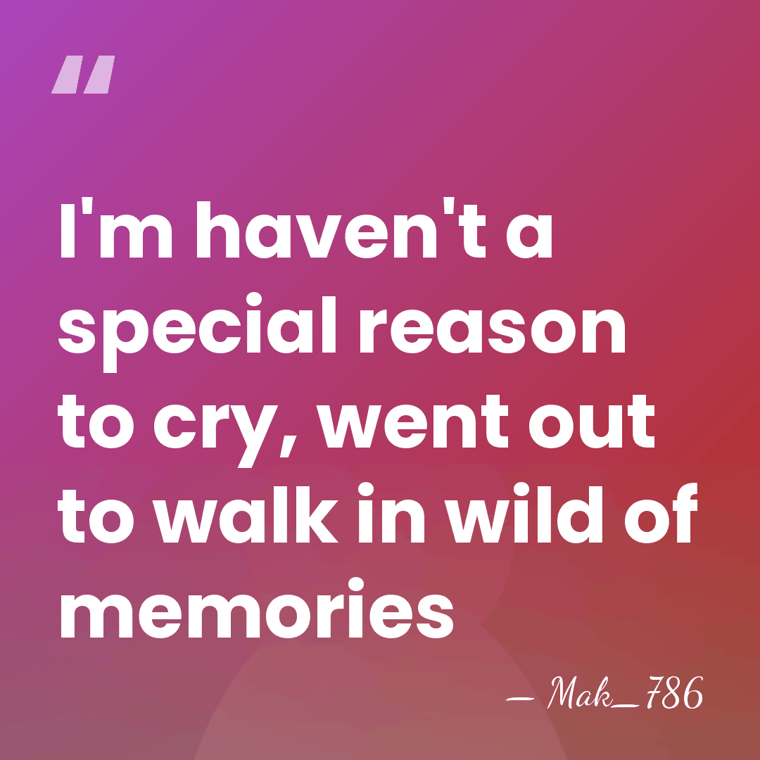 I'm haven't a special reason to cry, went out to walk in&hellip; - Mak_786