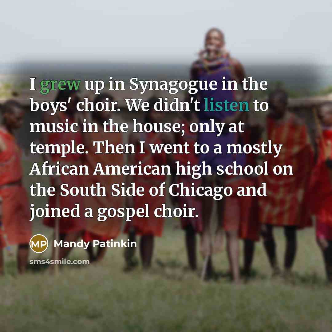 “I grew up in Synagogue in the boys' choir. We…” quote by Mandy Patinkin
