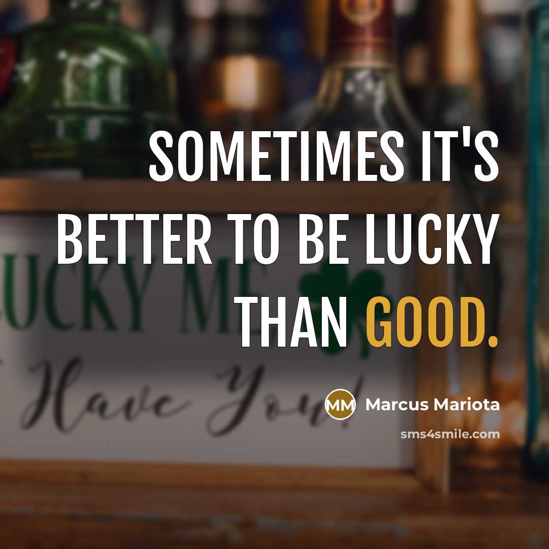 “Sometimes it's better to be lucky than good.…” quote by Marcus Mariota