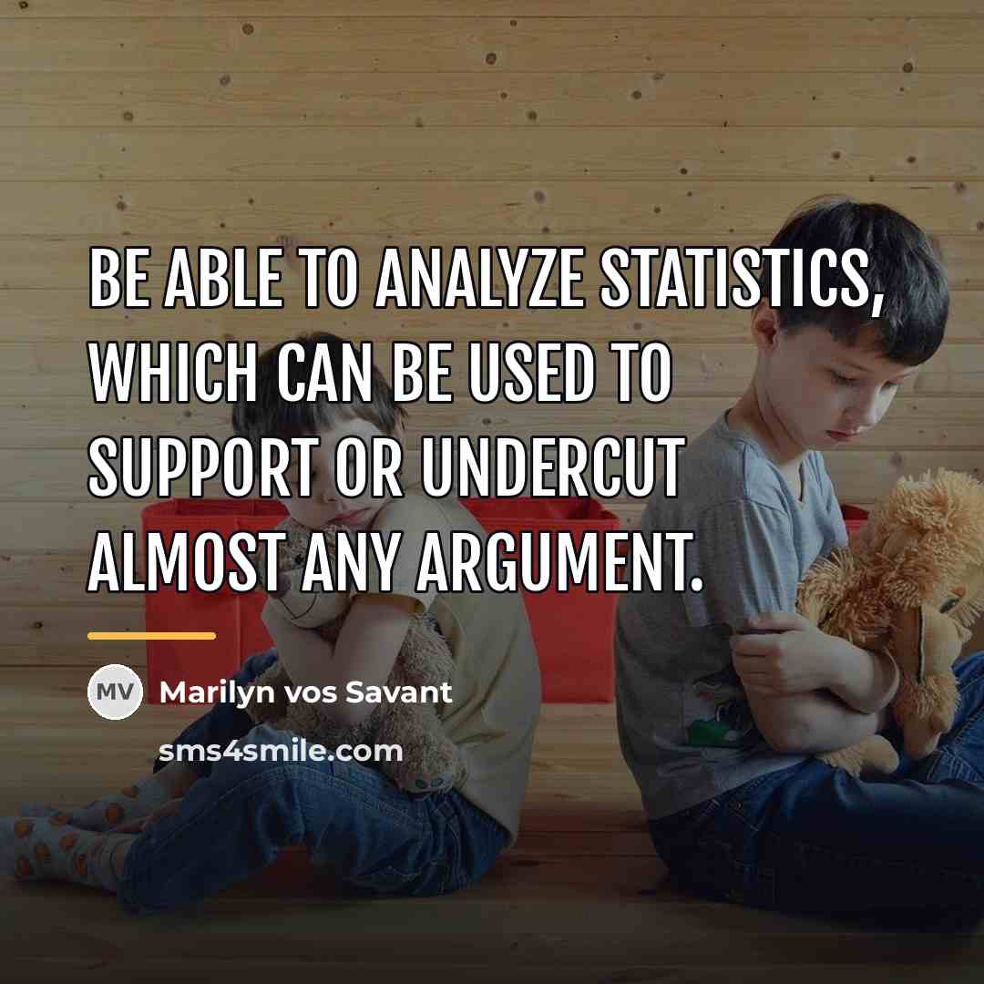“Be able to analyze statistics, which can be used to…” quote by Marilyn vos Savant