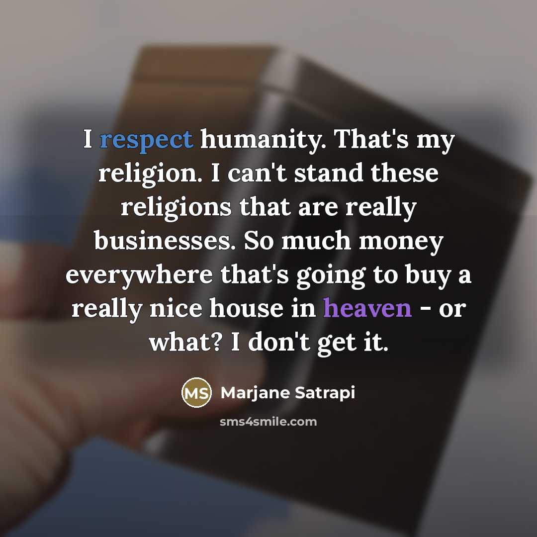 “I respect humanity. That's my religion. I can't stand these…” quote by Marjane Satrapi