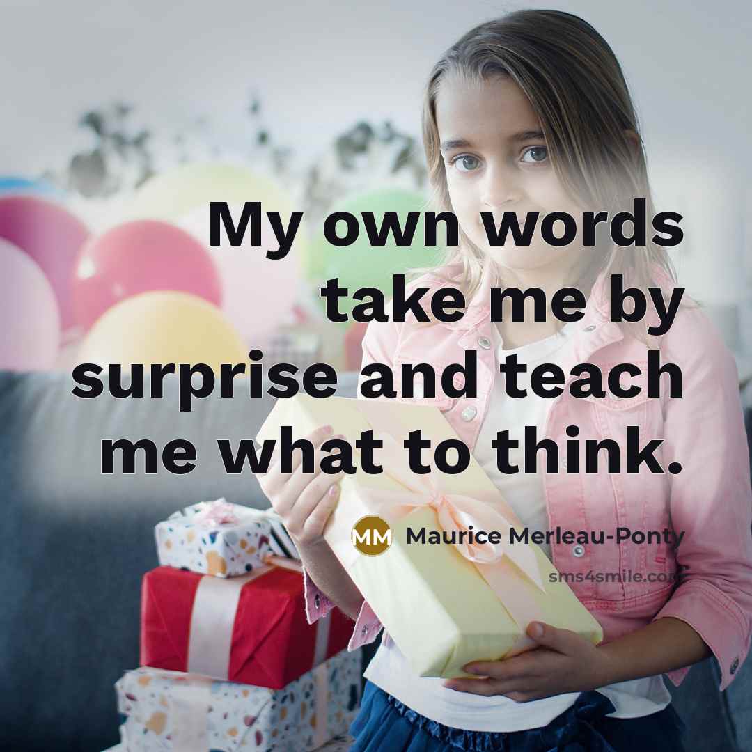 “My own words take me by surprise and teach me…” quote by Maurice Merleau-Ponty