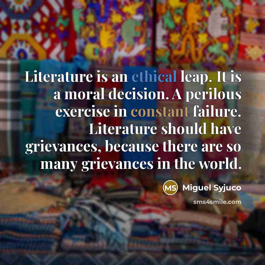 “Literature is an ethical leap. It is a moral decision.…” quote by Miguel Syjuco