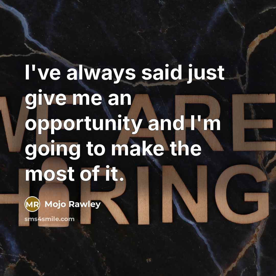 “I've always said just give me an opportunity and I'm…” quote by Mojo Rawley