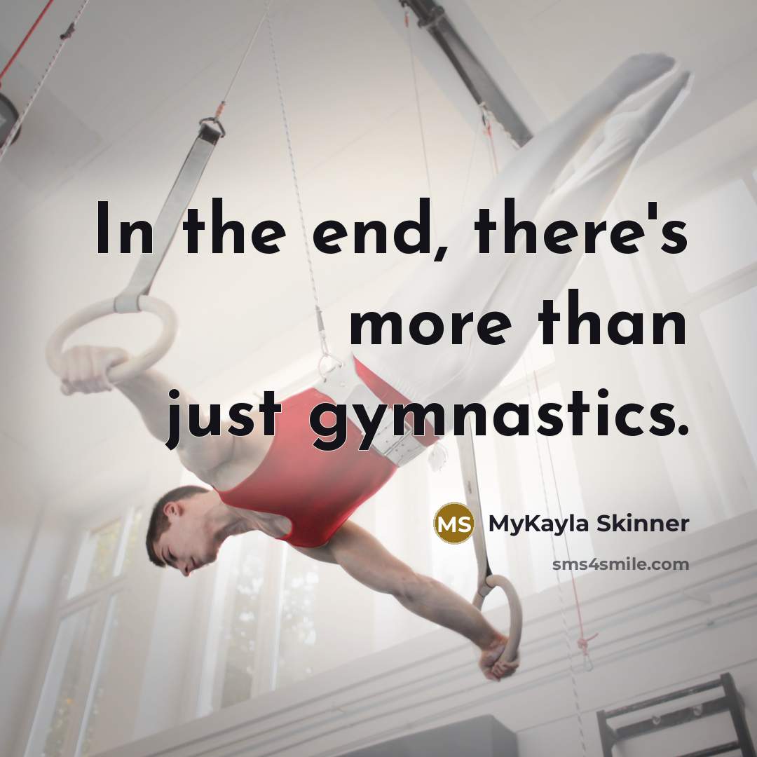 “In the end, there's more than just gymnastics.…” quote by MyKayla Skinner