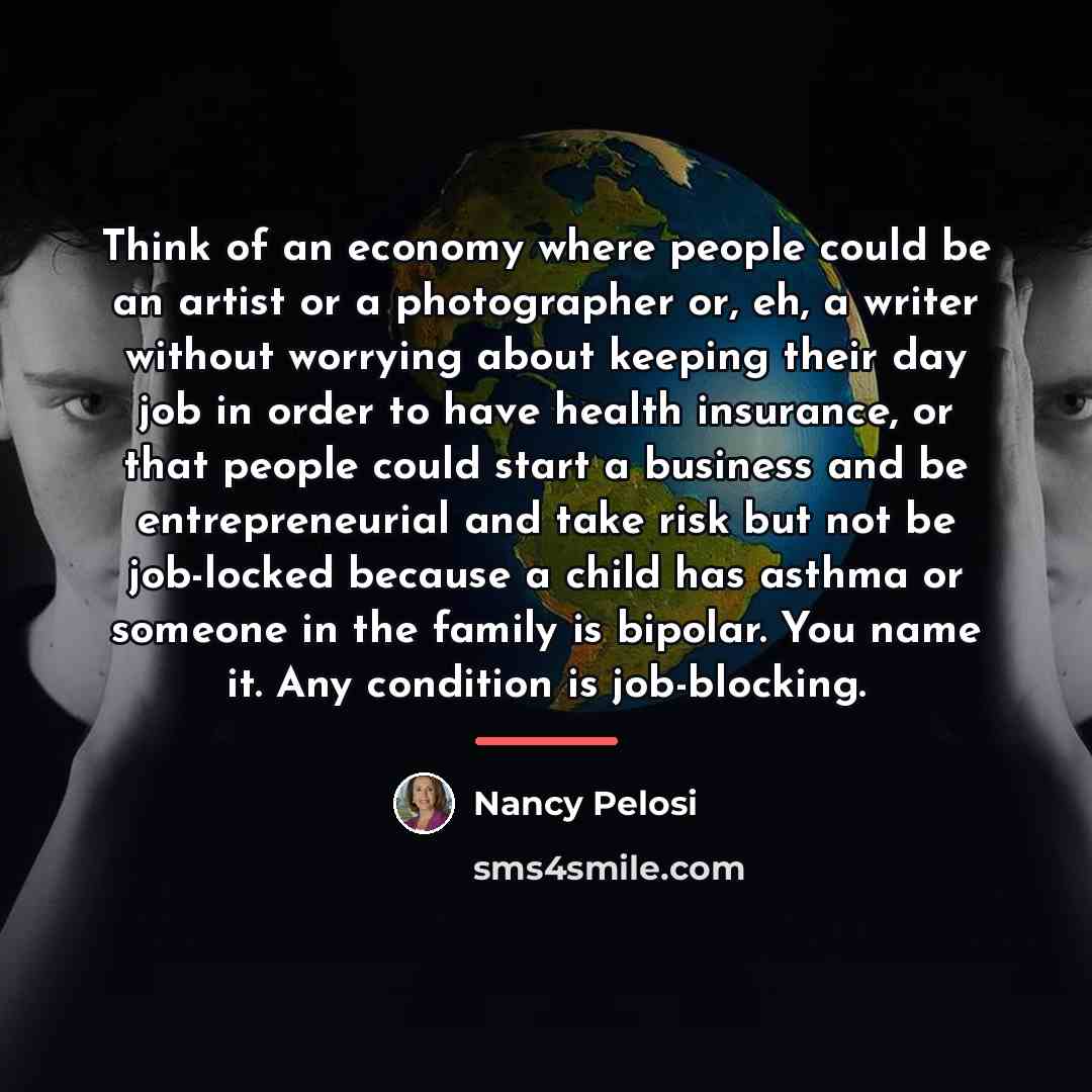 “Think of an economy where people could be an artist…” quote by Nancy Pelosi