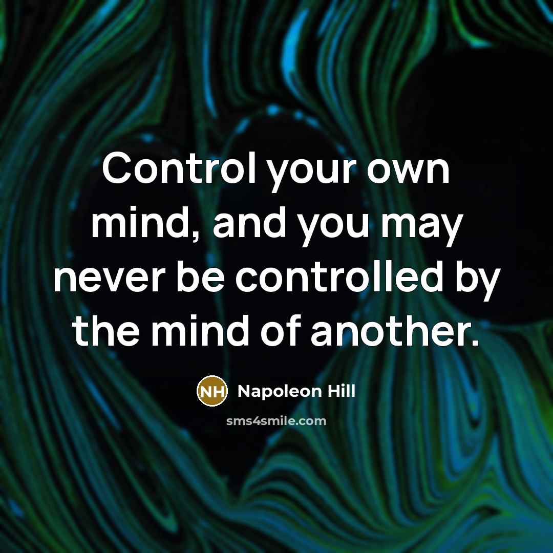 “Control your own mind, and you may never be controlled…” quote by Napoleon Hill