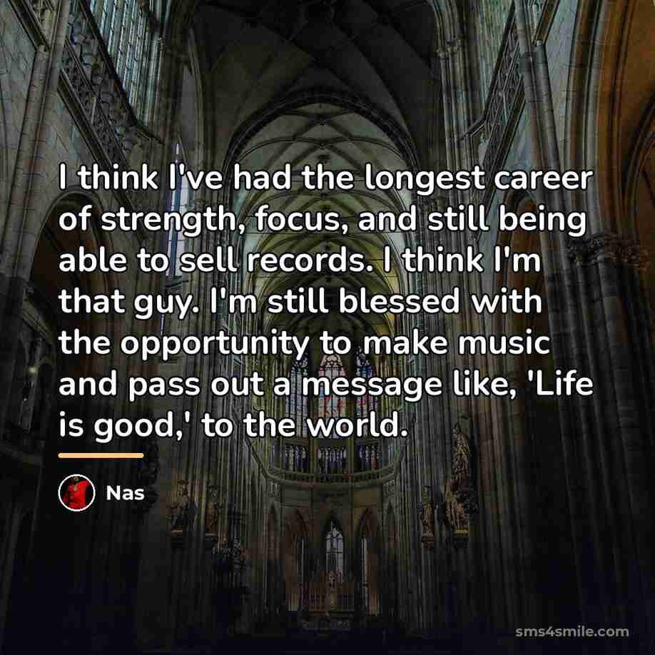“I think I've had the longest career of strength, focus,…” quote by Nas