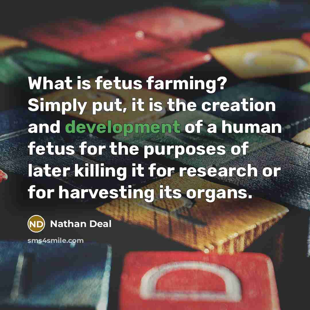 “What is fetus farming? Simply put, it is the creation…” quote by Nathan Deal