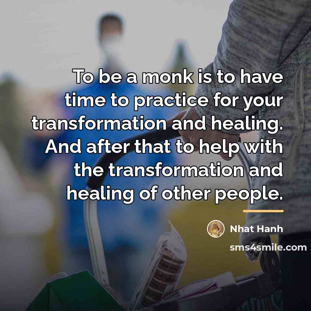 “To be a monk is to have time to practice…” quote by Nhat Hanh