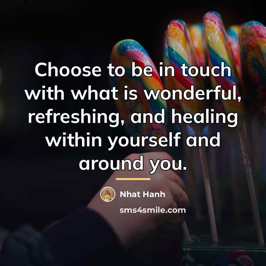 “Choose to be in touch with what is wonderful, refreshing,…” quote by Nhat Hanh