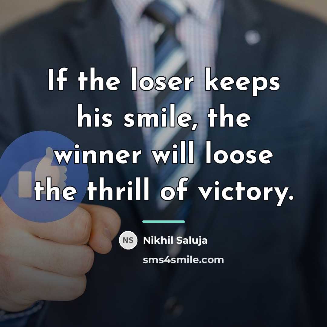 “If the loser keeps his smile, the winner will loose…” quote by Nikhil Saluja