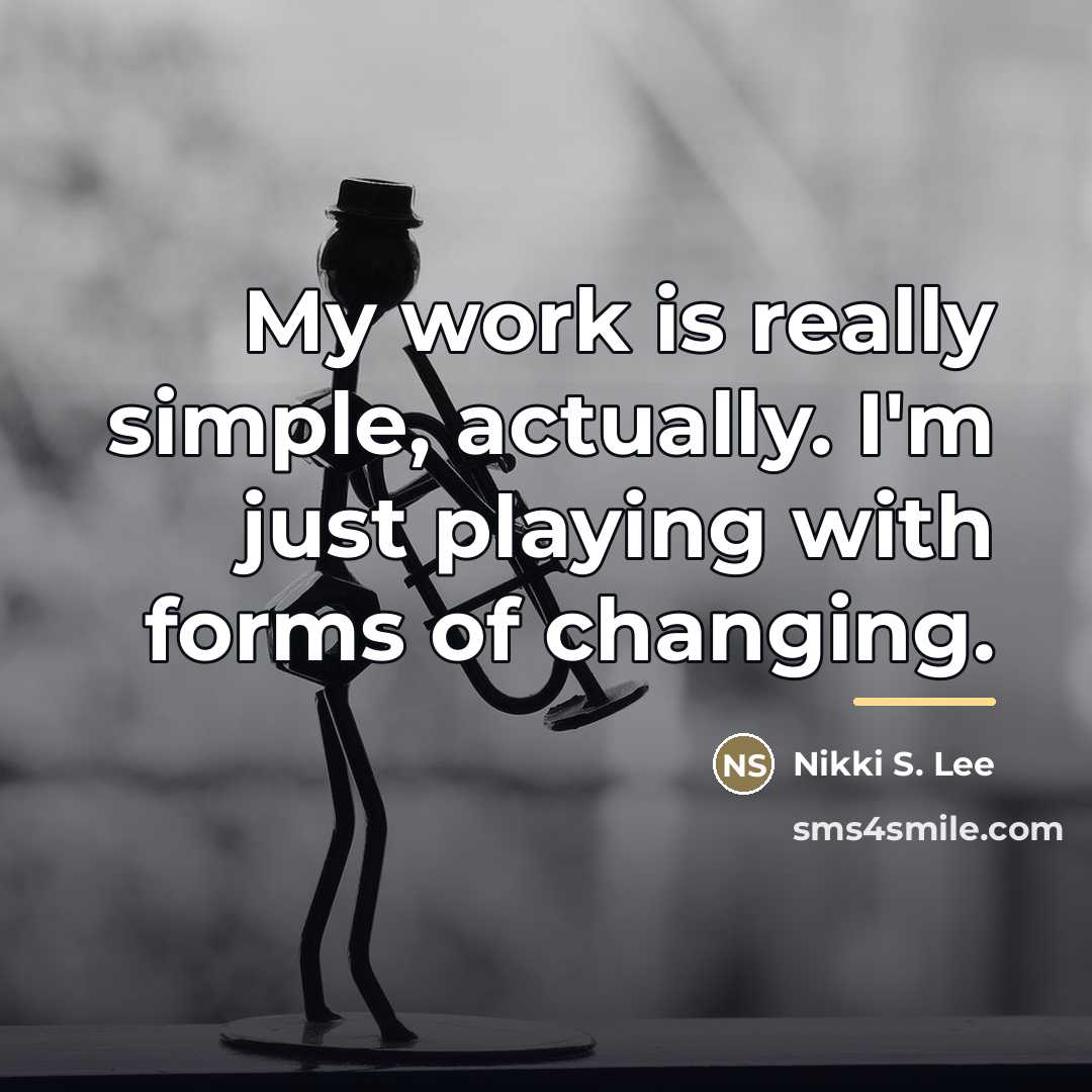 “My work is really simple, actually. I'm just playing with…” quote by Nikki S. Lee