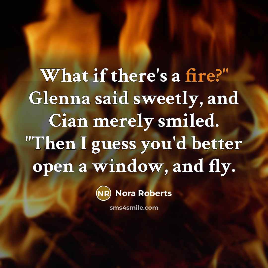 “What if there's a fire?" Glenna said sweetly, and Cian…” quote by Nora Roberts