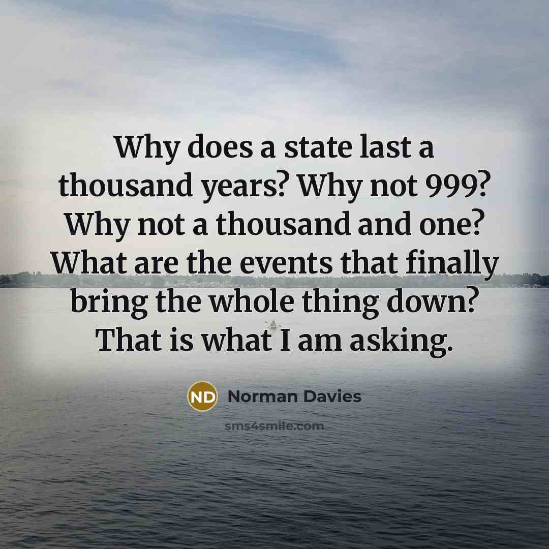 “Why does a state last a thousand years? Why not…” quote by Norman Davies
