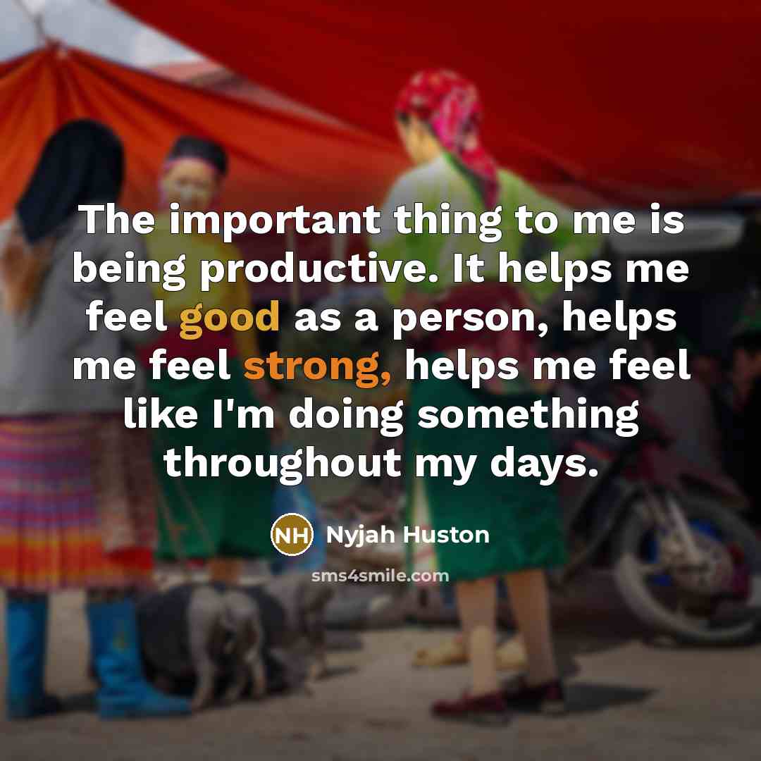 “The important thing to me is being productive. It helps…” quote by Nyjah Huston