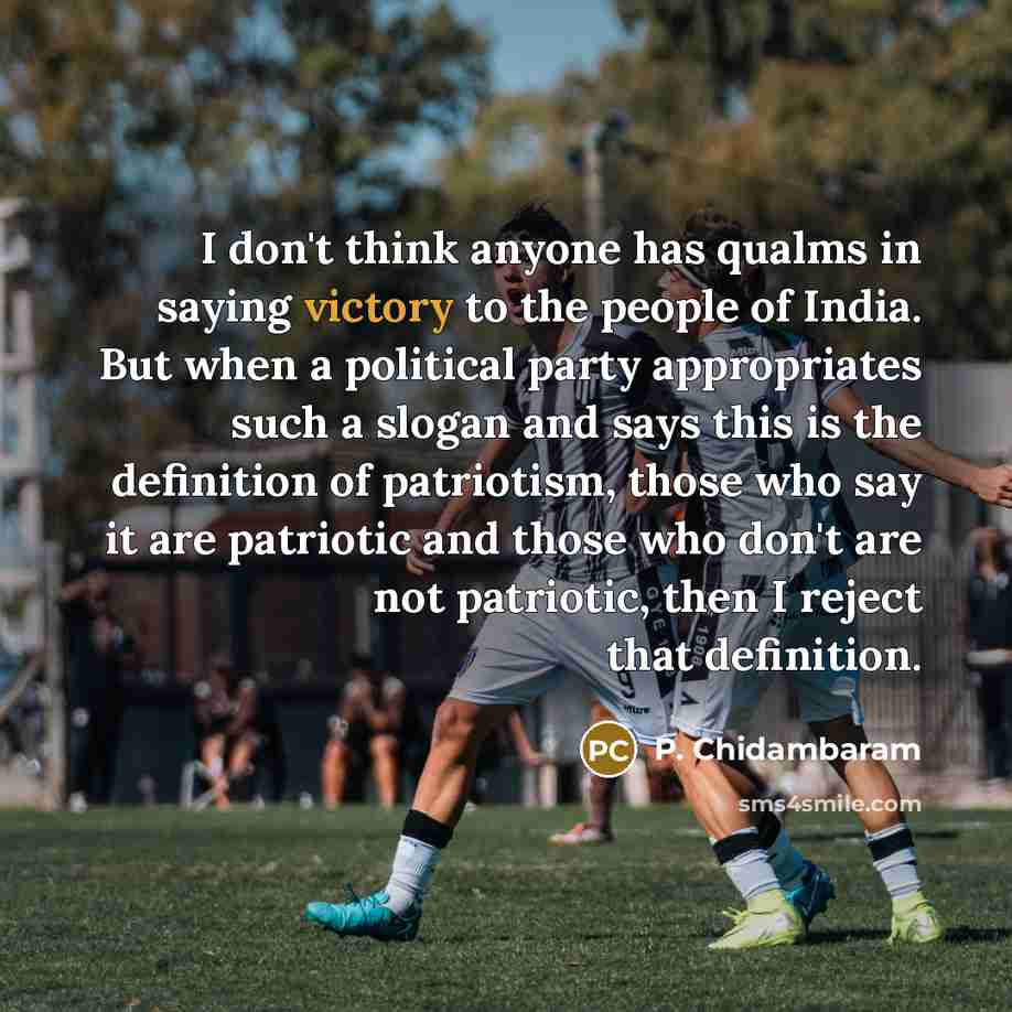 “I don't think anyone has qualms in saying victory to…” quote by P. Chidambaram