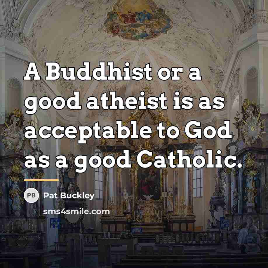 “A Buddhist or a good atheist is as acceptable to…” quote by Pat Buckley