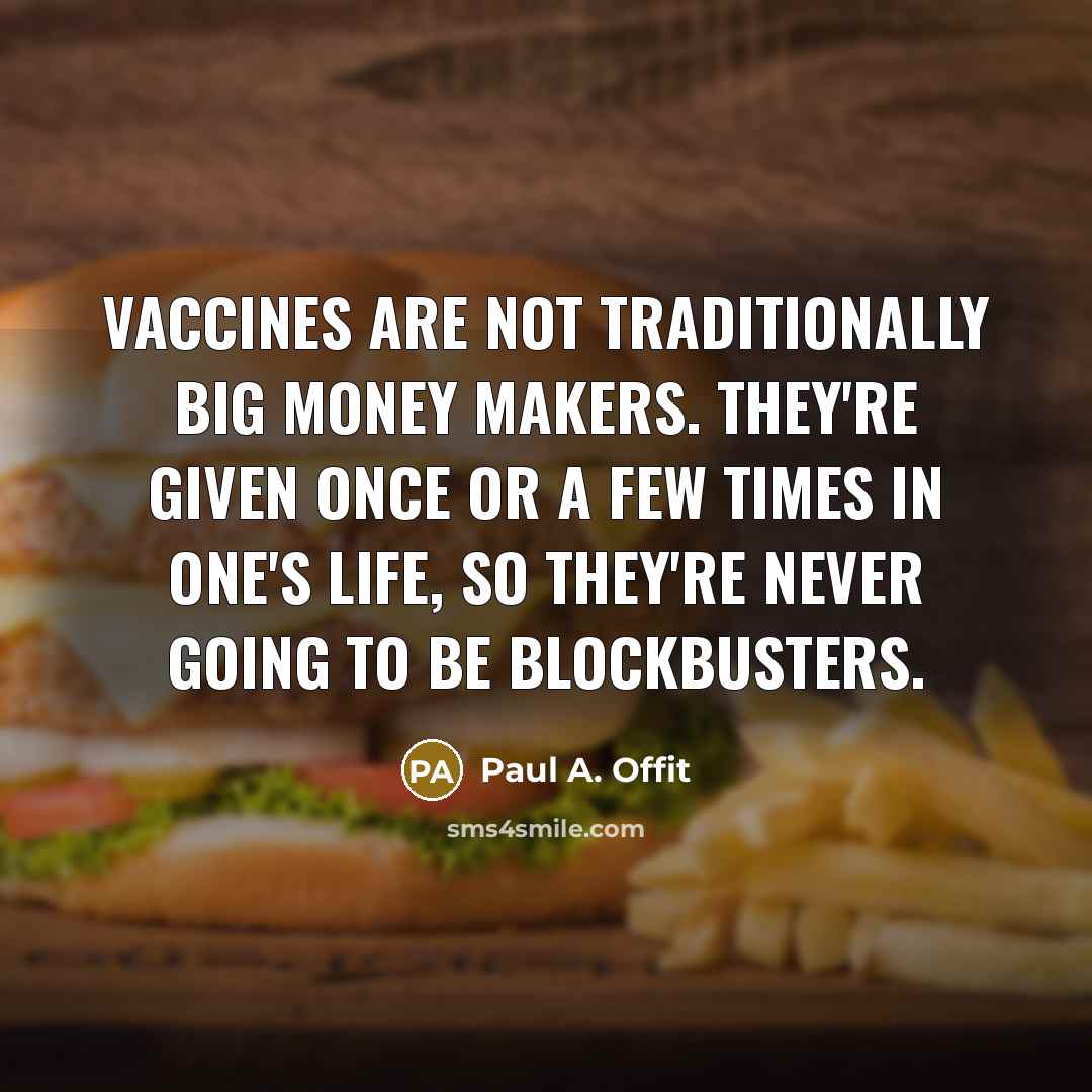 “Vaccines are not traditionally big money makers. They're given once…” quote by Paul A. Offit