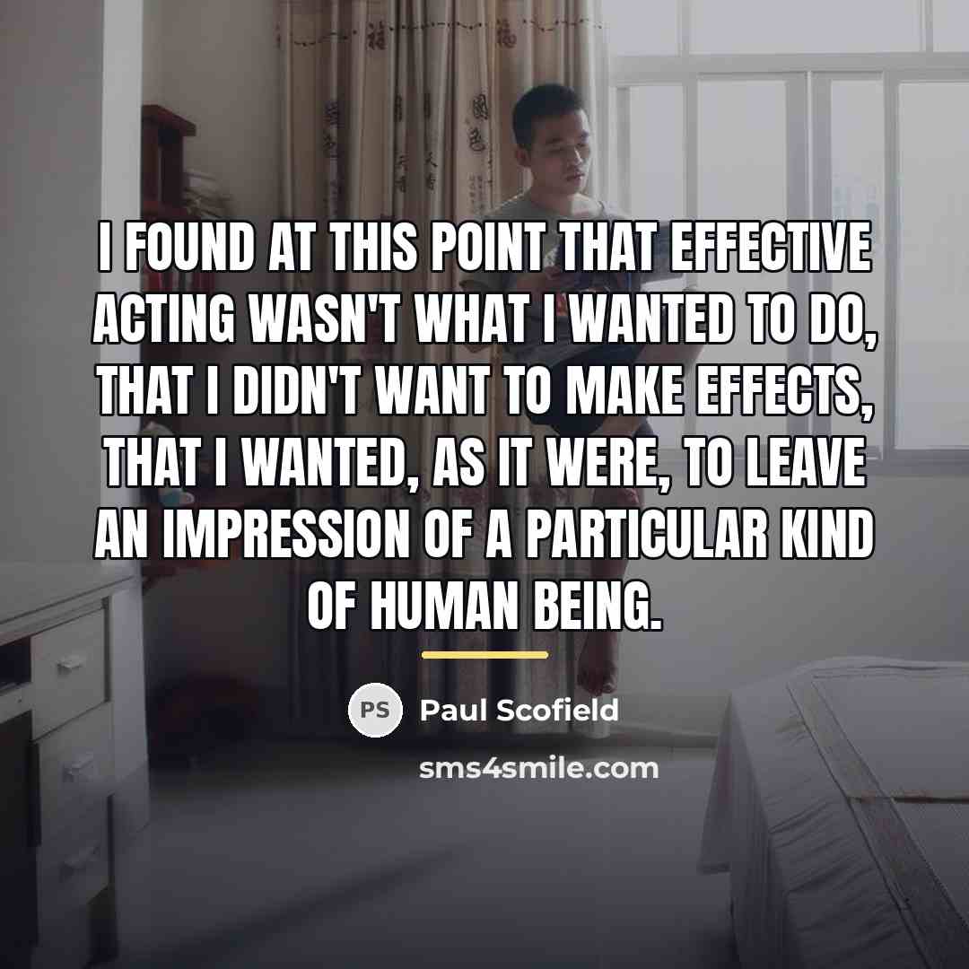 “I found at this point that effective acting wasn't what…” quote by Paul Scofield
