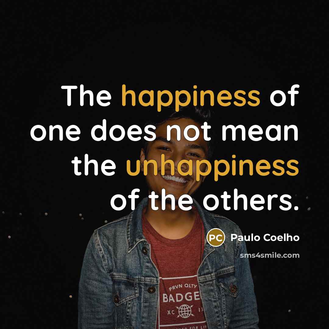 “The happiness of one does not mean the unhappiness of…” quote by Paulo Coelho
