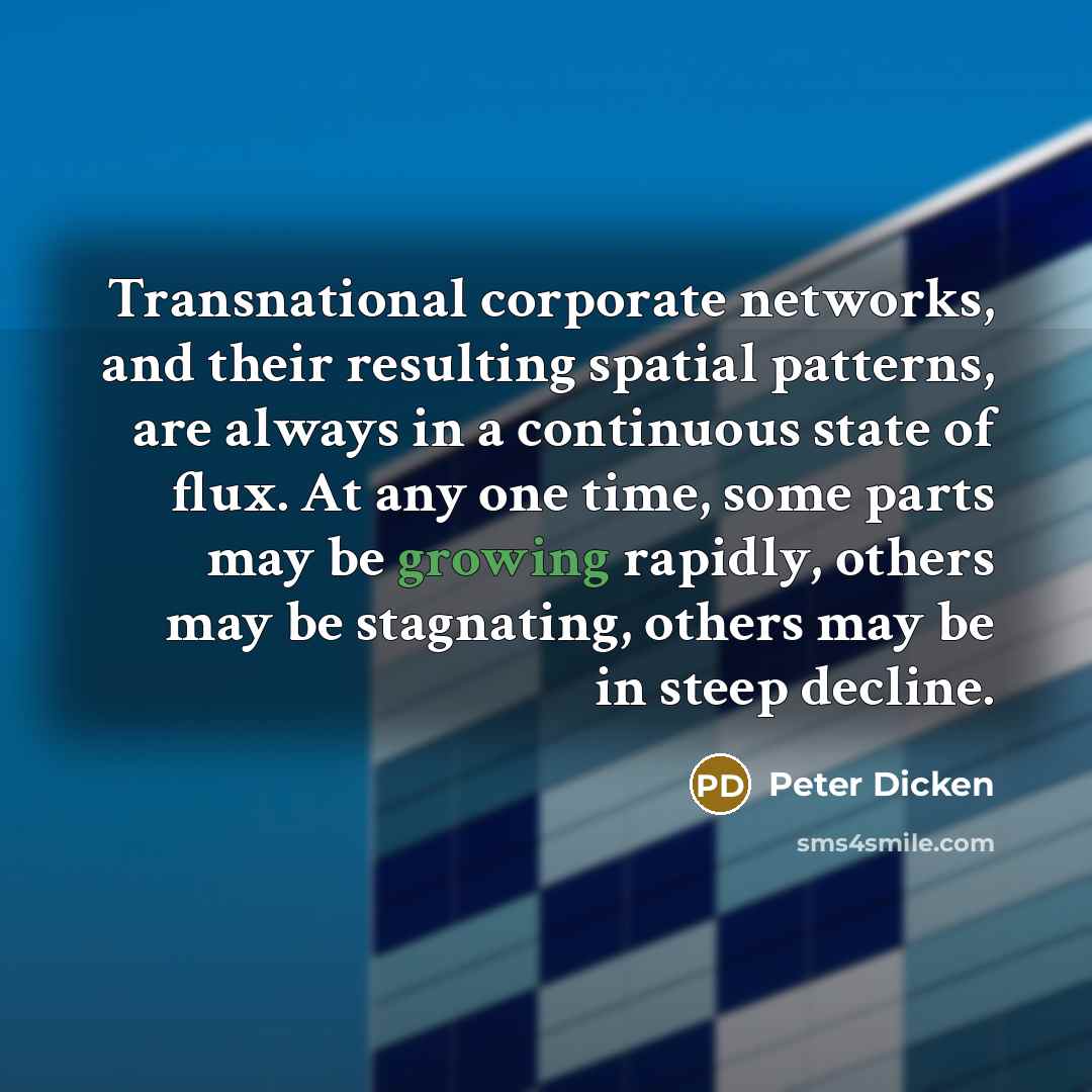 “Transnational corporate networks, and their resulting spatial patterns, are always…” quote by Peter Dicken