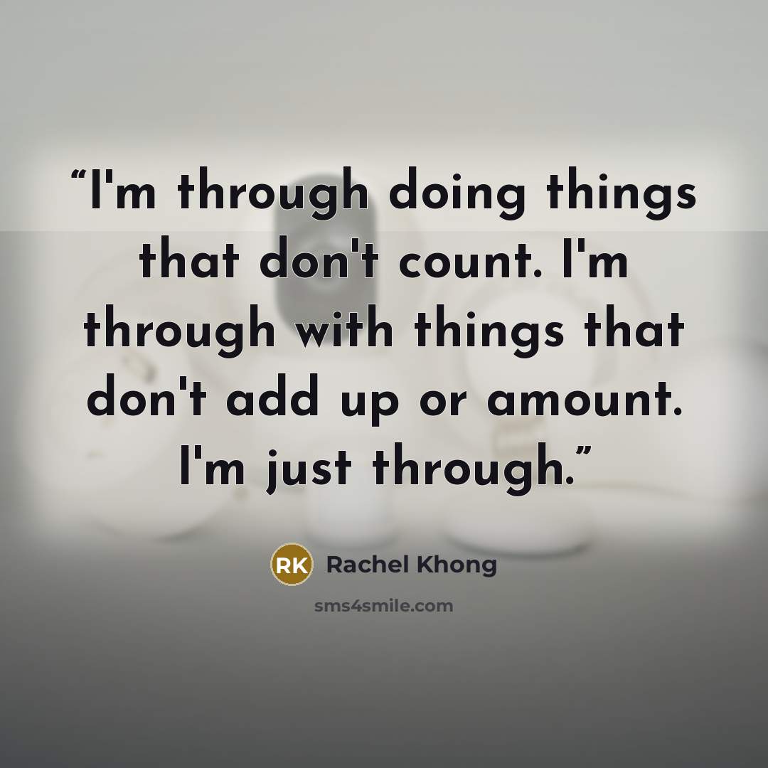 “I'm through doing things that don't count. I'm through with things that don't add up or amount. I'm just through.” quote by Rachel Khong