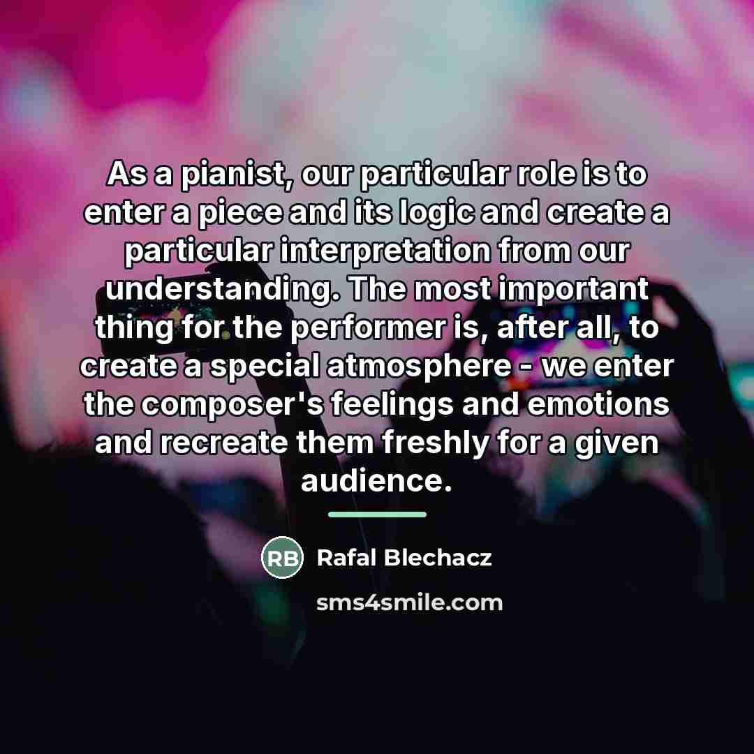 “As a pianist, our particular role is to enter a…” quote by Rafal Blechacz