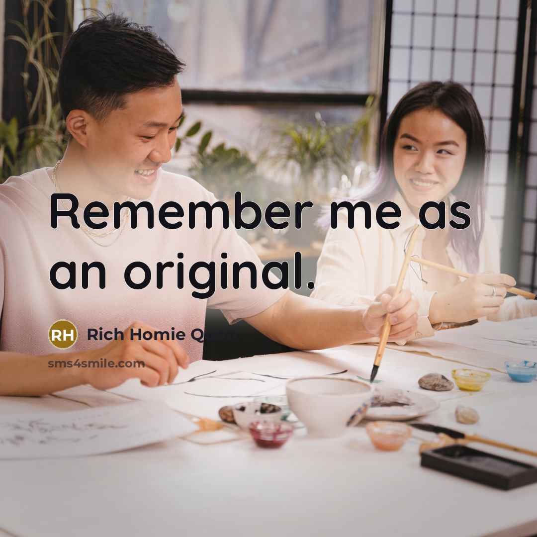 “Remember me as an original.…” quote by Rich Homie Quan