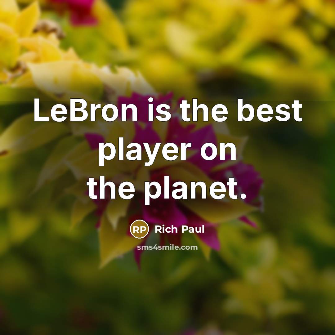 “LeBron is the best player on the planet.…” quote by Rich Paul