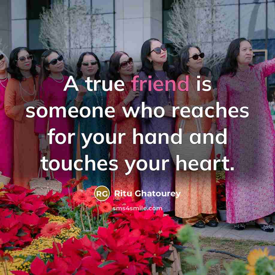 “A true friend is someone who reaches for your hand…” quote by Ritu Ghatourey