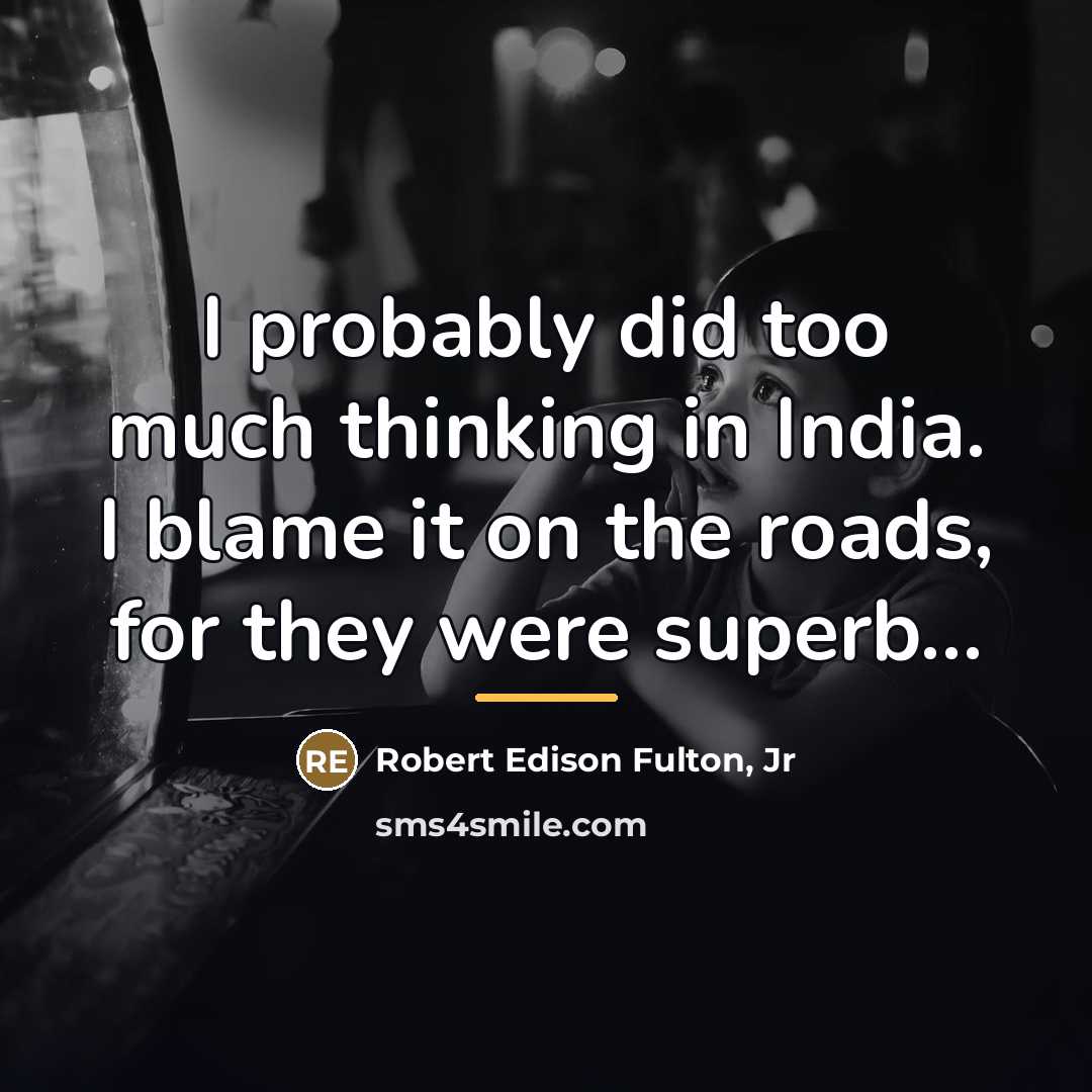 “I probably did too much thinking in India. I blame…” quote by Robert Edison Fulton, Jr