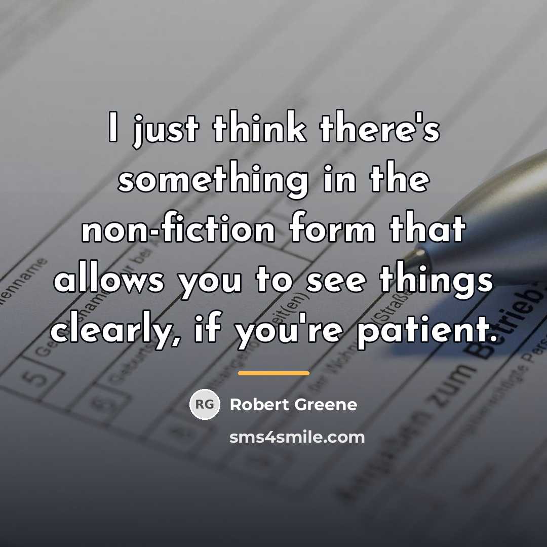 “I just think there's something in the non-fiction form that…” quote by Robert Greene