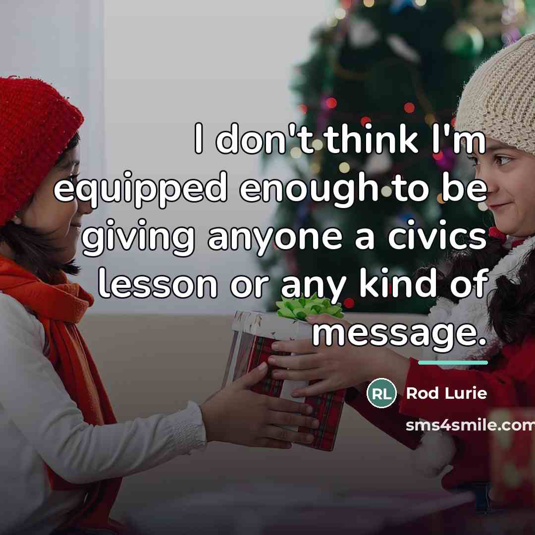 “I don't think I'm equipped enough to be giving anyone…” quote by Rod Lurie