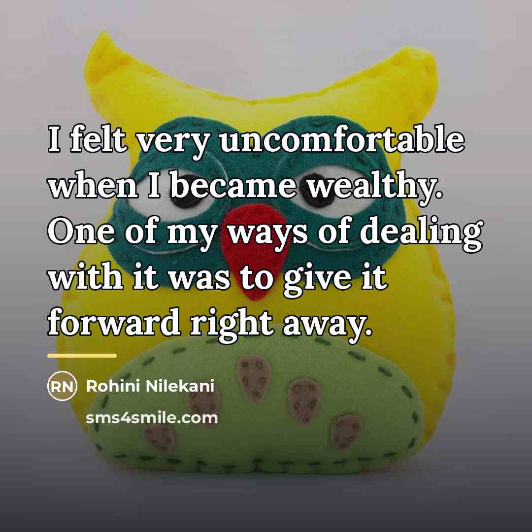 “I felt very uncomfortable when I became wealthy. One of…” quote by Rohini Nilekani