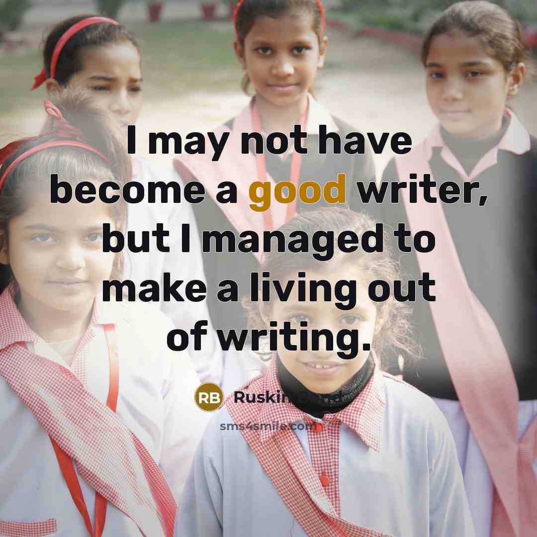 “I may not have become a good writer, but I…” quote by Ruskin Bond