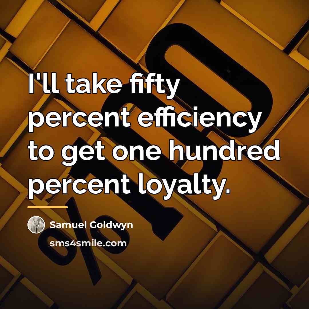 “I'll take fifty percent efficiency to get one hundred percent…” quote by Samuel Goldwyn