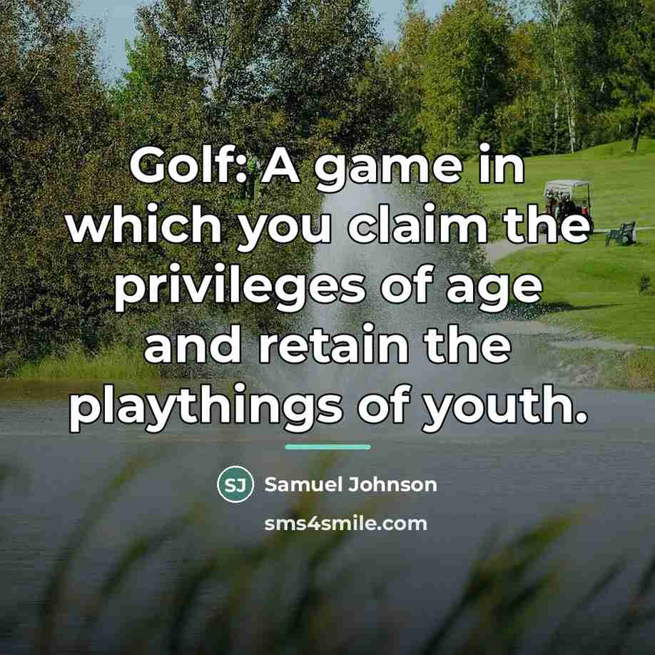 “Golf: A game in which you claim the privileges of…” quote by Samuel Johnson