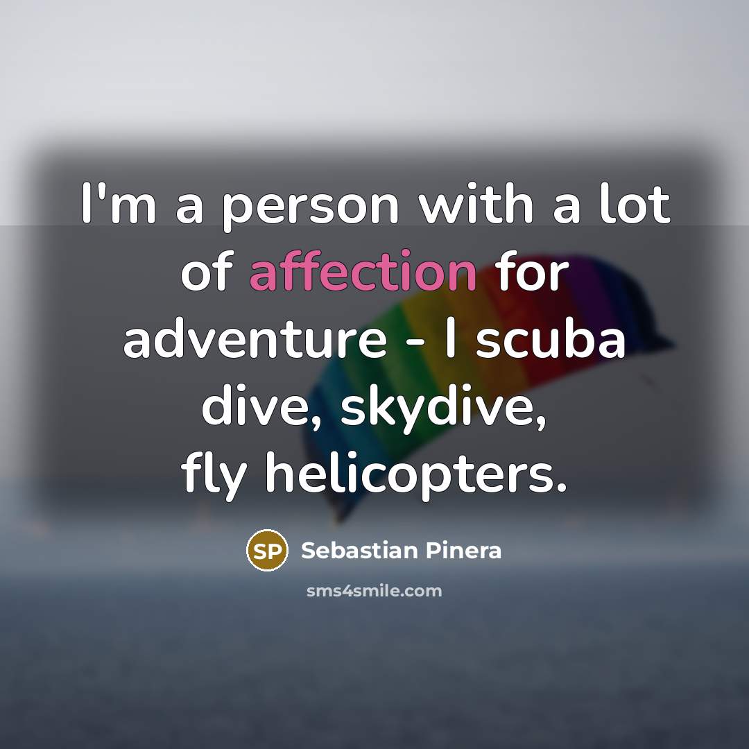“I'm a person with a lot of affection for adventure…” quote by Sebastian Pinera