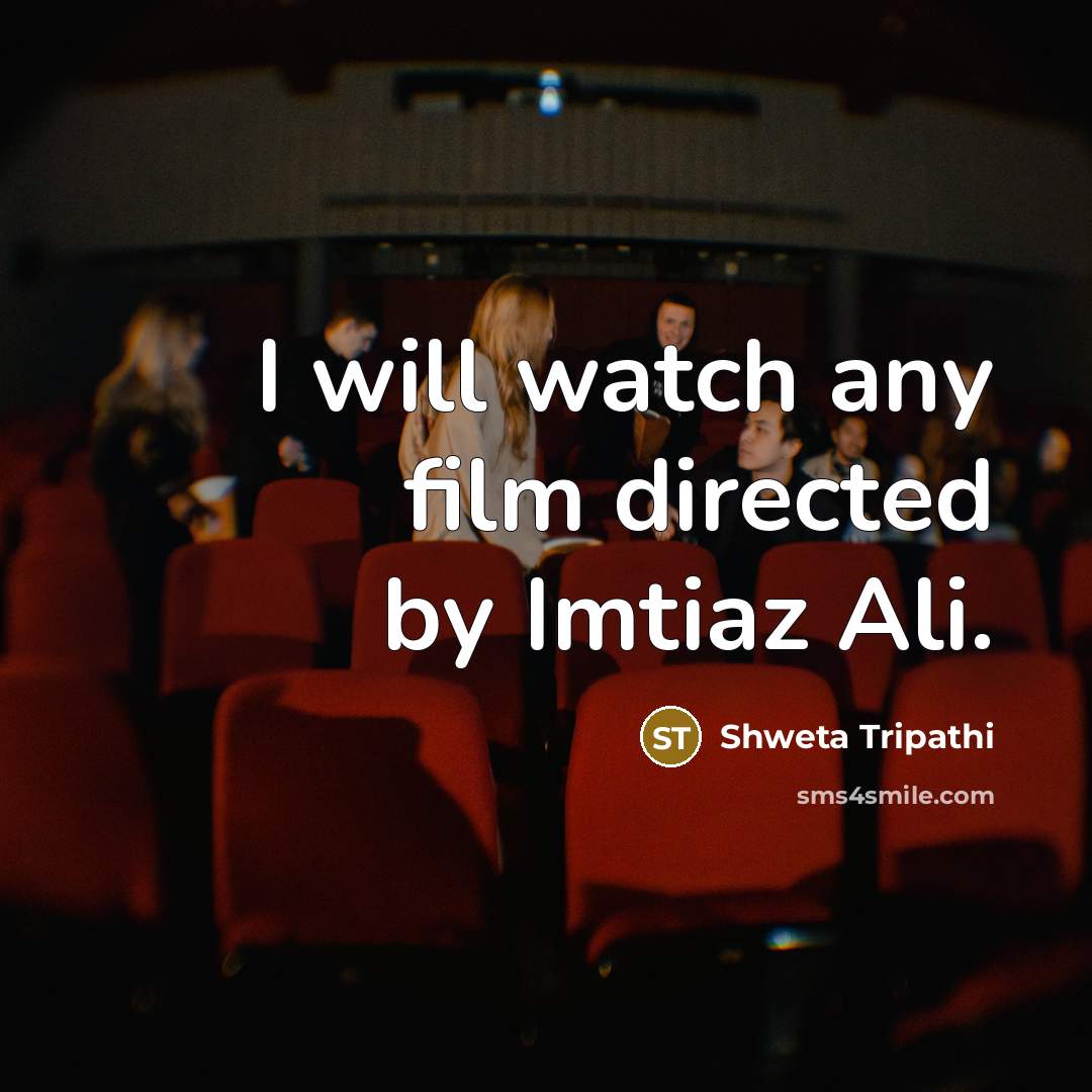 “I will watch any film directed by Imtiaz Ali.…” quote by Shweta Tripathi