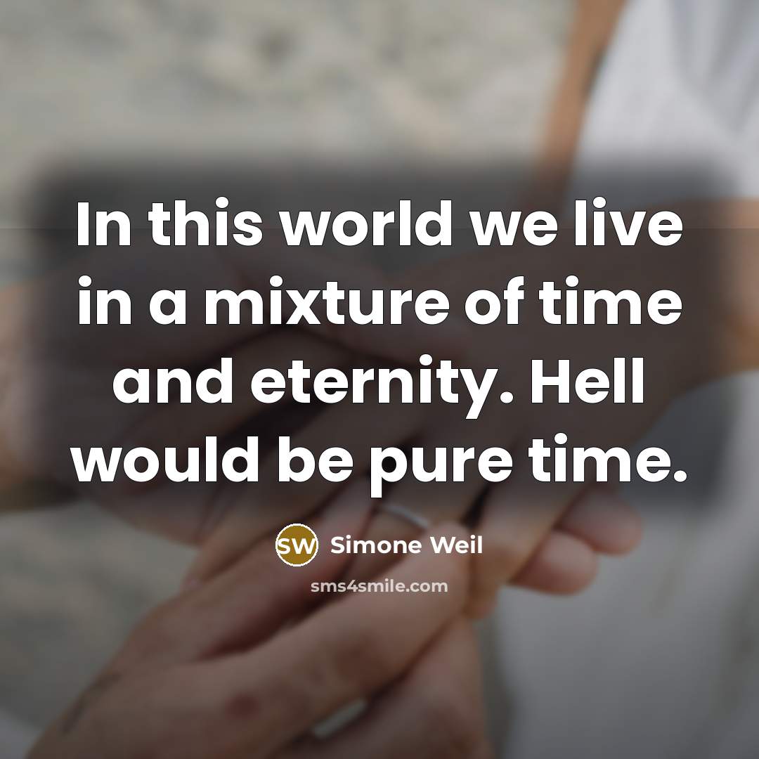 “In this world we live in a mixture of time…” quote by Simone Weil