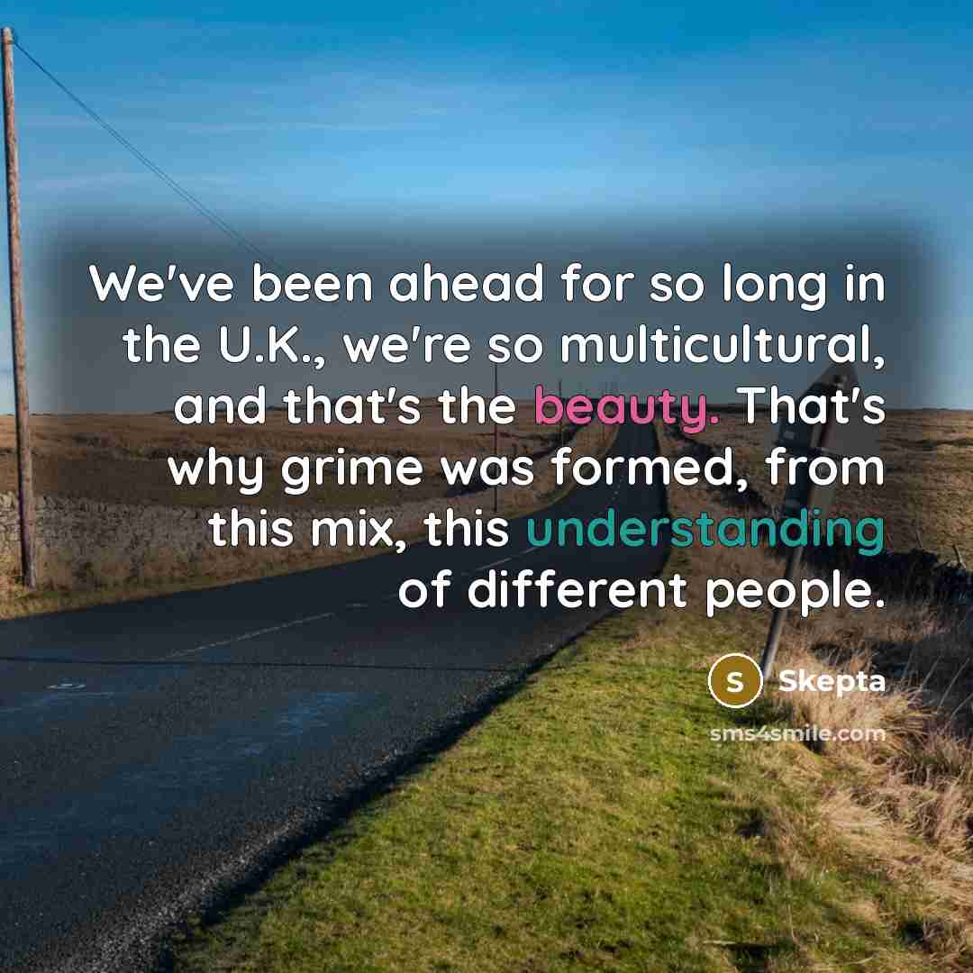“We've been ahead for so long in the U.K., we're…” quote by Skepta