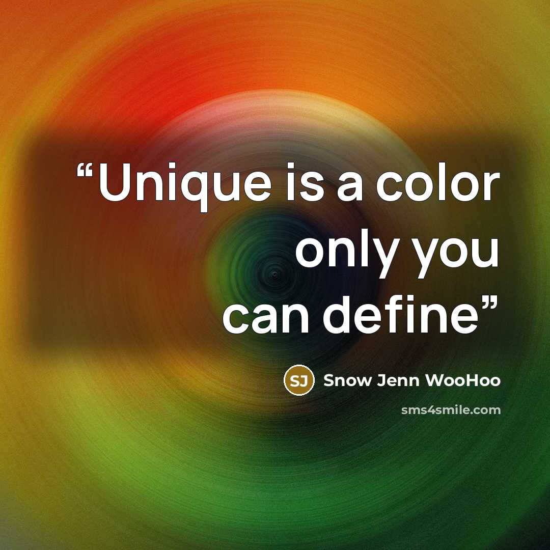“Unique is a color only you can define” quote by Snow Jenn WooHoo