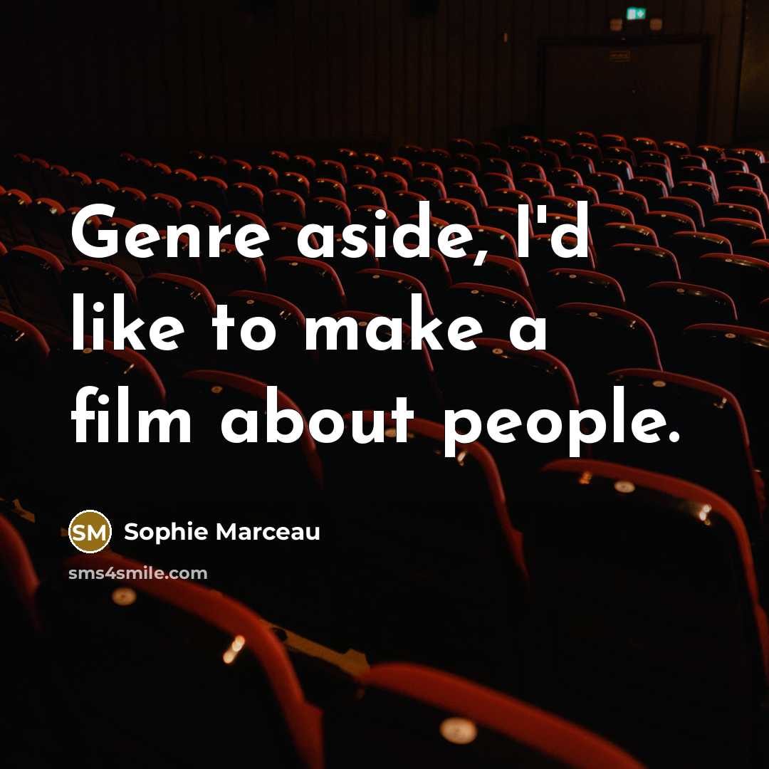 “Genre aside, I'd like to make a film about people.…” quote by Sophie Marceau