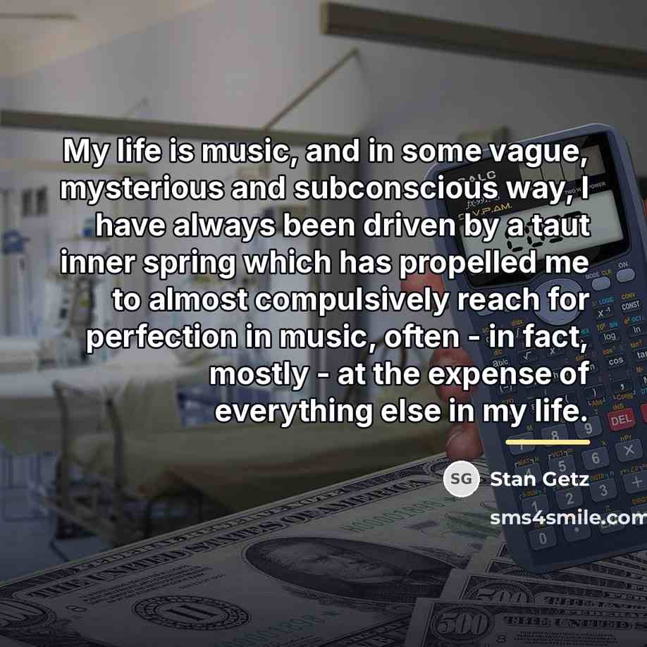 “My life is music, and in some vague, mysterious and…” quote by Stan Getz