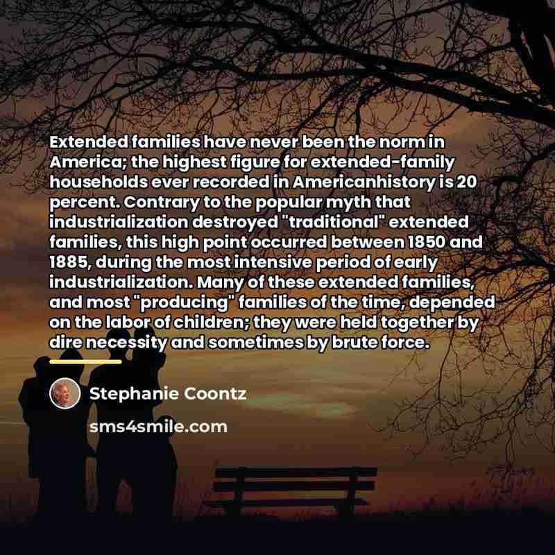 “Extended families have never been the norm in America; the…” quote by Stephanie Coontz