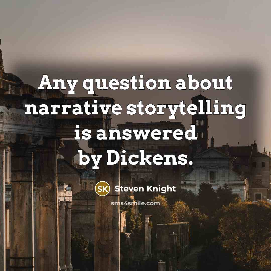 “Any question about narrative storytelling is answered by Dickens.…” quote by Steven Knight
